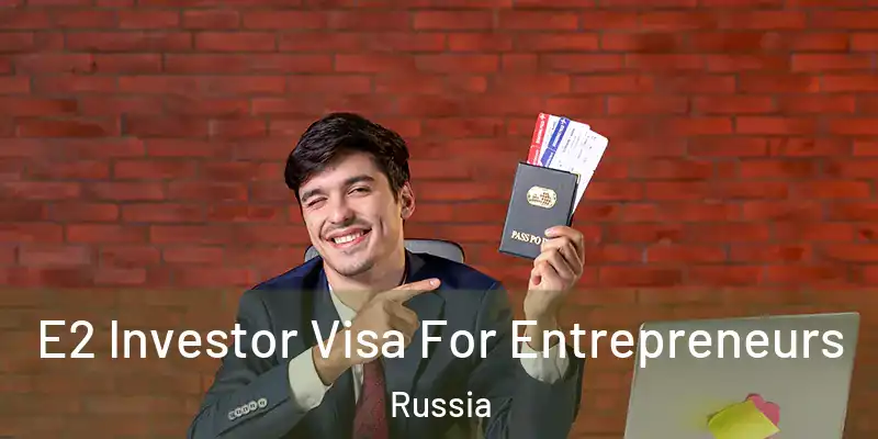  E2 Investor Visa For Entrepreneurs Russia