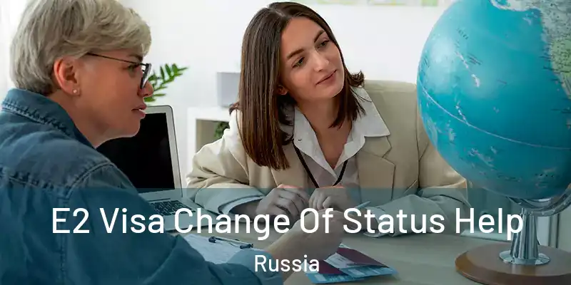  E2 Visa Change Of Status Help Russia