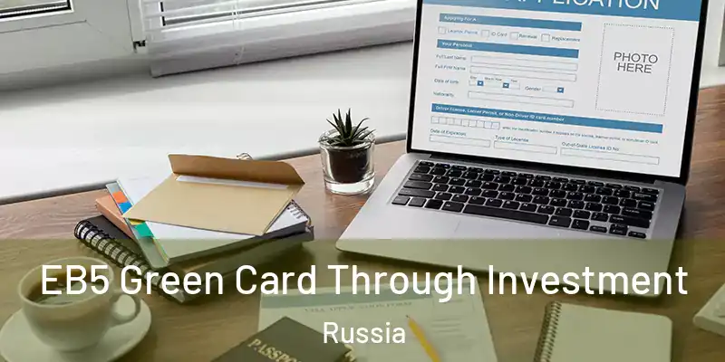  EB5 Green Card Through Investment Russia