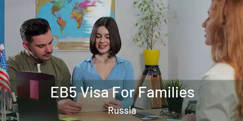  EB5 Visa For Families Russia