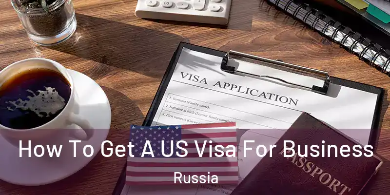  How To Get A US Visa For Business Russia