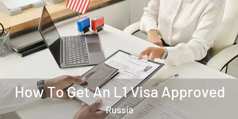  How To Get An L1 Visa Approved Russia