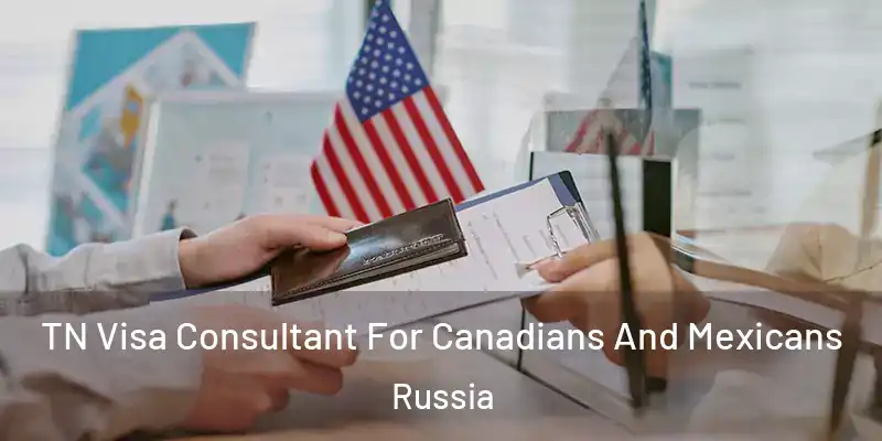  TN Visa Consultant For Canadians And Mexicans Russia