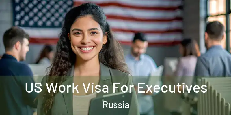  US Work Visa For Executives Russia