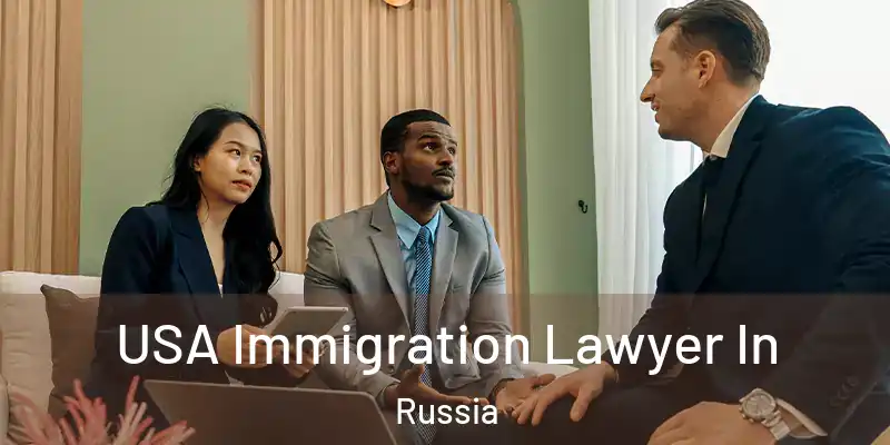  USA Immigration Lawyer In Russia